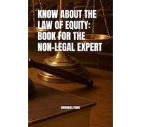 KNOW ABOUT THE LAW OF EQUITY: BOOK FOR THE NON-LEGAL EXPERT