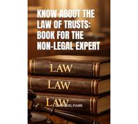 KNOW ABOUT THE LAW OF TRUSTS: BOOK FOR THE NON-LEGAL EXPERT