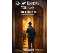 KNOW BEFORE YOU GO: THE CHURCH (BEHIND CLOSED DOORS)