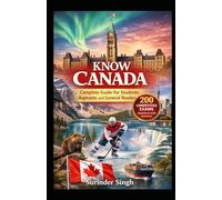 Know Canada: Complete Guide for Students Aspirants and General Readers