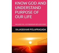 KNOW GOD AND UNDERSTAND PURPOSE OF OUR LIFE: INCLUDED VOL. 6 OF FRIENDSHIP WITH GOD SERIES