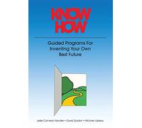Know How: Guided Programs for Inventing Your Own Best Future (Mental Aptitude Patterning Book)