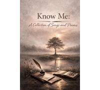 Know Me: A Collection of Songs and Poems