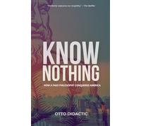 Know Nothing: How a Fake Philosophy Conquered America