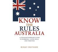 Know the Rules Australia: A Straightforward Guide to Working, Living Well and Thriving (Know the Rules Series)