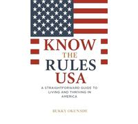 Know the Rules USA: A Straightforward Guide to Living and Thriving in America (Know the Rules Series)