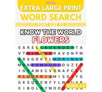 Know The World Flowers: Extra Large Print Word Search Puzzles for Kids, Adults, and Seniors for Less Strain on the Eyes Experience | Big and Large ... and More (Extra Large Word Search Puzzles)
