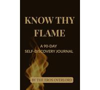 Know Thy Flame: A 90-Day Self-Discovery Journal: Guided Erotic Reflection for Shadow Work, Desire, and Power