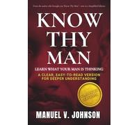 Know Thy Man: Learn What Your Man Is Thinking - Simplified Edition