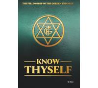 Know Thyself: A student’s manual of Universal Science, presenting in simple language, a knowledge of Life under Spirit Guidance. (The Fellowship of the Golden Triangle)