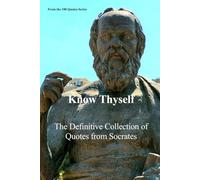 Know Thyself: The Definitive Collection of Quotes from Socrates