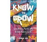 Know to Grow: You're Dreams Are Too Big To Keep Playing Small