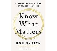 Know What Matters: Lessons in Building Transformative Companies and Creating a Life You Can Respect