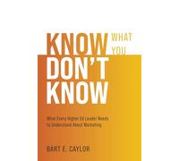 Know What You Don't Know: What Every Higher Ed Leader Needs to Understand About Marketing