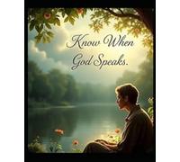 Know When God Speaks: “Learning to Recognize God’s Voice in Your Everyday Life”