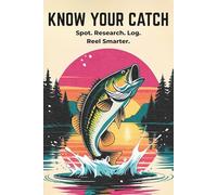 Know Your Catch: A Personal Fishing Encyclopedia and Fish Species Tracker for Anglers to Record, Research, and Remember Every Catch