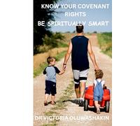 KNOW YOUR COVENANT RIGHTS: BE SPIRITUALLY SMART