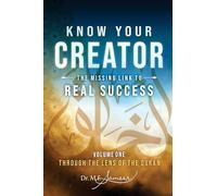 Know Your Creator - The Missing Link to Real Success - volume 1 - Through the lens of The Quran