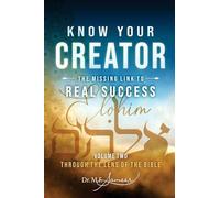 Know Your Creator - The Missing Link to Real Success - volume 2 - Through the lens of The Bible
