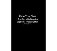 Know Your Divas: The Cannabis Genetics Logbook - Indoor Edition