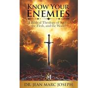 Know Your Enemies: A Biblical Theology of Satan, the Flesh, and the World