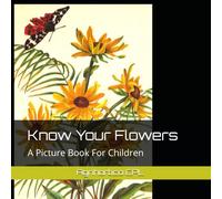 Know Your Flowers: A Picture Book For Children (Children's Books From Agrihortico)