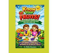 Know Your Fruits: A Fun Nutrition Coloring Book For Kids Ages 4-8, A Coloring Book with 30 Healthy Fruits Facts, A Coloring Book with Nutrition ... A Nutrition Coloring Book with Fruits facts