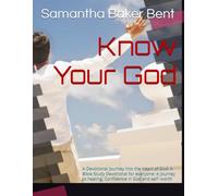 Know Your God A Devotional Journey into the Heart of God: A Bible Study Devotional for everyone: A Devotional Journey into the Heart of God: A Bible ... to healing, Confidence in God and self -worth