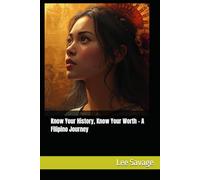 Know Your History, Know Your Worth - A Filipino Journey