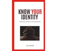 KNOW YOUR IDENTITY: Spiritual Growth for Beginners