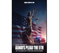 Know Your Rights: Always plead the 5th but you must say it. Because justice is blind