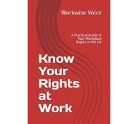 Know Your Rights at Work: A Practical Guide to Your Workplace Rights in the UK