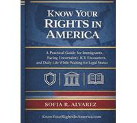KNOW YOUR RIGHTS IN AMERICA: A PRACTICAL GUIDE FOR IMMIGRANTS FACING UNCERTAINTY, ICE ENCOUNTERS, AND DAILY LIFE WHILE WAITING FOR LEGAL STATUS