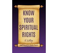 Know Your Spiritual Rights: End-Times Weaponry for the Warrior in Christ (Battle Manuals for Freedom)