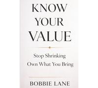 Know Your Value: Stop Shrinking. Own What You Bring