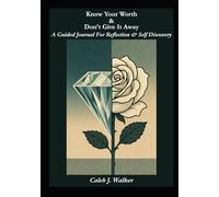 Know Your Worth and Don't Give It Away: A Guided Journal for Reflection & Self Discovery