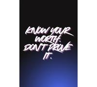 Know Your Worth. Don't Prove It.: Positive AffirmatioN, Motivational and Inspirational Notebook Journal to Write In