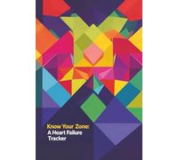 Know Your Zone - A Daily Heart Failure Tracker: Congestive Heart Failure Tracker | Daily Vitals Food Medications | Appointment Notes | Zone Guide