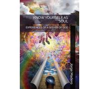 KNOW YOURSELF AS SOUL: EXPERIENCES OF A SEEKER OF GOD