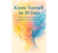 Know yourself in 30 days: Understand Your Emotions, Understand Yourself, Find Peace.