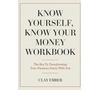 Know Yourself Know You Money Workbook: The Key To Transforming Your Finances Starts With You