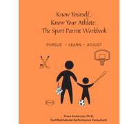 Know Yourself, Know Your Athlete: The Sport Parent Workbook