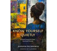 Know Yourself Quietly: A Guided Journal For Deep Emotional Honesty