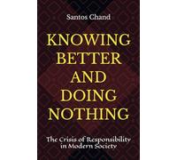 KNOWING BETTER AND DOING NOTHING: The Crisis of Responsibility in Modern Society