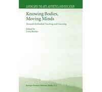 Knowing Bodies, Moving Minds: Towards Embodied Teaching and Learning: 3 (Landscapes: the Arts, Aesthetics, and Education, 3)