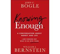Knowing Enough: A Conversation About Money and Life – and Figuring Out What to Do with Yours