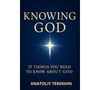 Knowing God: 17 Things You Need to Know About God