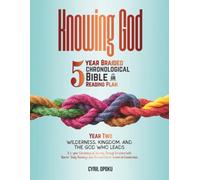 Knowing God: 5-Year Braided Chronological Bible Reading Plan (Year 2): Wilderness, Kingdom, and the God Who Leads