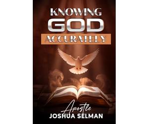 Knowing God Accurately: Dimensions to Know God: The Biblical Roadmap to Spiritual Growth and Power