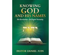 KNOWING GOD AND HIS NAMES: His Revelation - An Urgent Necessity